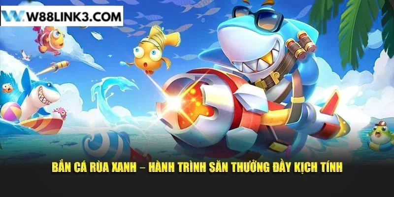 Săn cá rùa xanh W88 là tựa game đổi thưởng hấp dẫn hàng đầu bet thủ nên tham gia.