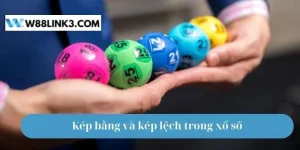 Kép Bằng Và Kép Lệch Trong Xổ Số Là Gì? Cách Chốt Số Tại W88