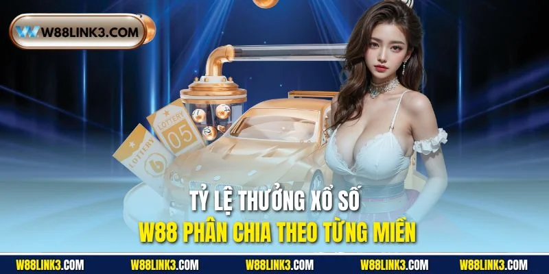 Tỷ lệ thưởng xổ số W88 phân chia theo từng miền